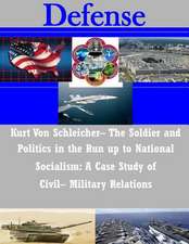 Kurt Von Schleicher- The Soldier and Politics in the Run Up to National Socialism