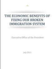 The Economic Benefits of Fixing Our Broken Immigration System