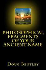 Philosophical Fragments of Your Ancient Name