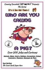 Who Are You Calling a Pig? Over 200 Jokes + Cartoons - Animals, Aliens, Sports, Holidays, Occupations, School, Computers, Monsters, Dinosaurs & More-