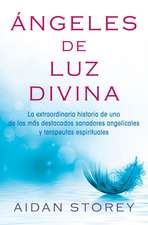 Angeles de Luz Divina (Angels of Divine Light Spanish Edition): La Extraordinaria Historia de Uno de Los Mas Destacados Sanadores Angelicales y Terape