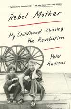 Rebel Mother: My Childhood Chasing the Revolution