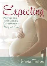 Expecting: Praying for Your Child's Development Body and Soul