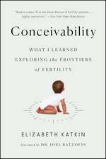 Conceivability: What I Learned Exploring the Frontiers of Fertility