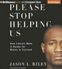 Please Stop Helping Us: How Liberals Make It Harder for Blacks to Succeed