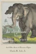 Do Elephants Have Knees? – And Other Stories of Darwinian Origins