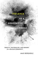 Violence as a Generative Force – Identity, Nationalism, and Memory in a Balkan Community