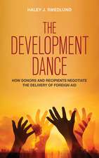 The Development Dance – How Donors and Recipients Negotiate the Delivery of Foreign Aid