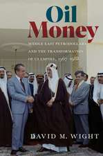 Oil Money – Middle East Petrodollars and the Transformation of US Empire, 1967–1988