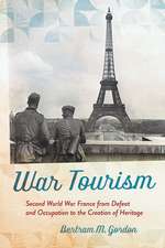 War Tourism – Second World War France from Defeat and Occupation to the Creation of Heritage