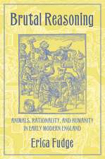 Brutal Reasoning – Animals, Rationality, and Humanity in Early Modern England