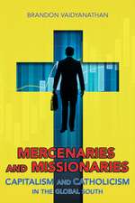 Mercenaries and Missionaries – Capitalism and Catholicism in the Global South