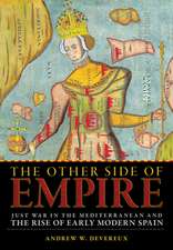 The Other Side of Empire – Just War in the Mediterranean and the Rise of Early Modern Spain