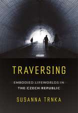 Traversing – Embodied Lifeworlds in the Czech Republic