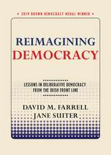 Reimagining Democracy – Lessons in Deliberative Democracy from the Irish Front Line