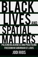 Black Lives and Spatial Matters – Policing Blackness and Practicing Freedom in Suburban St. Louis