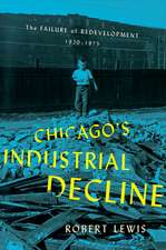 Chicago`s Industrial Decline – The Failure of Redevelopment, 1920–1975