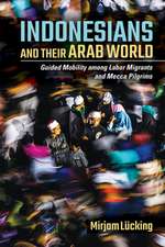 Indonesians and Their Arab World – Guided Mobility among Labor Migrants and Mecca Pilgrims