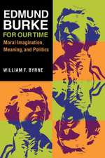 Edmund Burke for Our Time – Moral Imagination, Meaning, and Politics