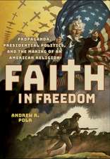 Faith in Freedom – Propaganda, Presidential Politics, and the Making of an American Religion