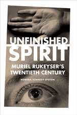 Unfinished Spirit – Muriel Rukeyser`s Twentieth Century