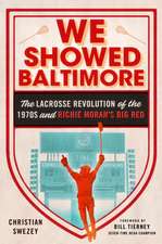 We Showed Baltimore – The Lacrosse Revolution of the 1970s and Richie Moran`s Big Red