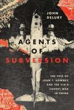 Agents of Subversion – The Fate of John T. Downey and the CIA`s Covert War in China