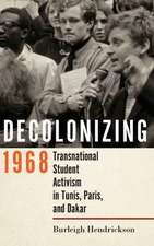 Decolonizing 1968 – Transnational Student Activism in Tunis, Paris, and Dakar