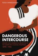 Dangerous Intercourse – Gender and Interracial Relations in the American Colonial Philippines, 1898–1946