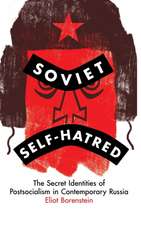 Soviet Self–Hatred – The Secret Identities of Postsocialism in Contemporary Russia