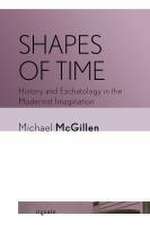 Shapes of Time – History and Eschatology in the Modernist Imagination