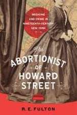 The Abortionist of Howard Street – Medicine and Crime in Nineteenth–Century New York