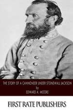 The Story of a Cannoneer Under Stonewall Jackson