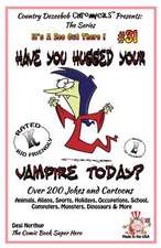 Have You Hugged Your Vampire Today? - Over 200 Jokes + Cartoons - Animals, Aliens, Sports, Holidays, Occupations, School, Computers, Monsters, Dinosau