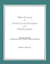 William Kennedy of Chester County, Pennsylvania, and His Descendants