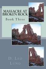 Massacre at Broken Rock - Book Three