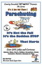 Parachuting - It's Not the Fall - It's the Sudden Stop That Hurts - Over 200 Jokes + Cartoons - Animals, Aliens, Sports, Holidays, Occupations, School