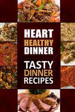 Heart Healthy Dinner Tasty Dinner Recipes