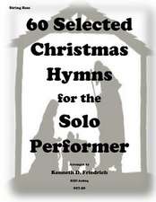 60 Selected Christmas Hymns for the Solo Performer-String Bass Version