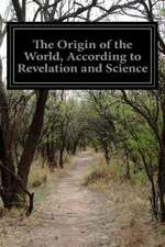 The Origin of the World, According to Revelation and Science