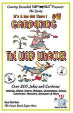 Gardening - The Weed Whacker - Over 200 Jokes + Cartoons - Animals, Aliens, Sports, Holidays, Occupations, School, Computers, Monsters, Dinosaurs & Mo