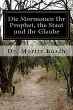 Die Mormonen Ihr Prophet, the Staat Und Ihr Glaube