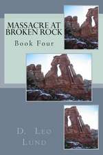 Massacre at Broken Rock - Book Four