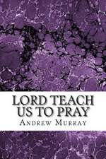 Lord Teach Us to Pray