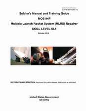 Soldier Training Publication Stp 9-94p1-SM-Tg Soldier's Manual and Training Guide Mos 94p Multiple Launch Rocket System (Mlrs) Repairer Skill Level Sl