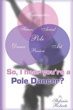 So I Hear You're a Pole Dancer?