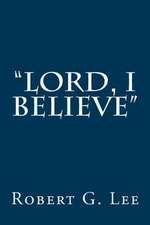 Lord, I Believe