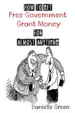 How to Get Free Government Grant Money for Almost Anything