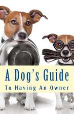 A Dog's Guide to Having an Owner