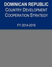 Dominican Republic Country Development Cooperation Strategy, Fy 2014-2018